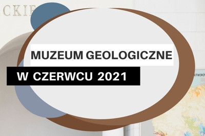 Muzeum Geologiczne w czerwcu 2021