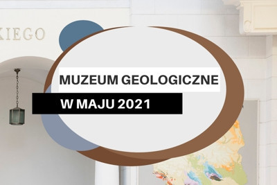 Muzeum Geologiczne w maju 2021